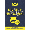 Computer Programming: This Book Includes: Learn Python + SQL Programming + Arduino Programming