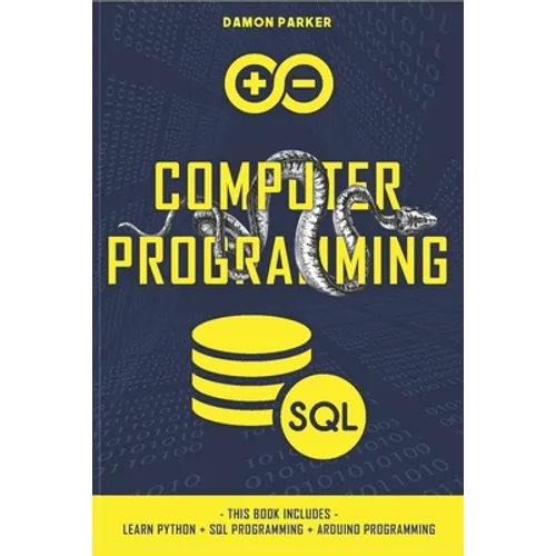 Computer Programming: This Book Includes: Learn Python + SQL Programming + Arduino Programming
