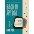 Back in My Day: Witty Satire Debunking the Myth of New and Improved