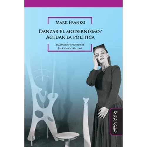 Danzar el modernismo / Actuar la política