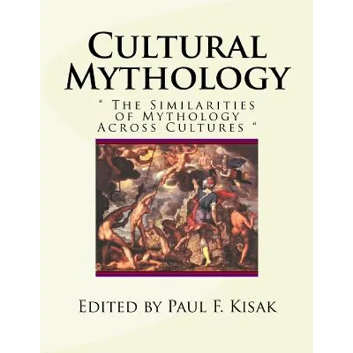 Cultural Mythology: The Similarities of Mythology Across Cultures