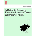 A Guide to Bombay. from the Bombay Times Calendar of 1855.