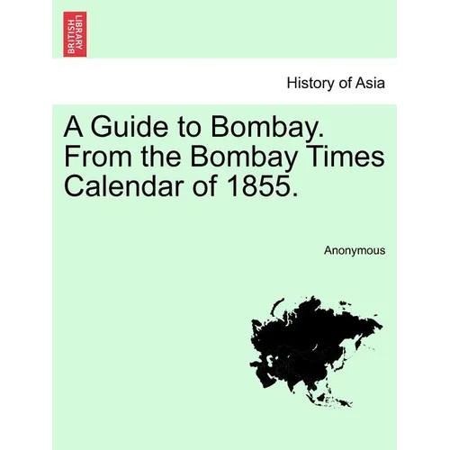 A Guide to Bombay. from the Bombay Times Calendar of 1855.