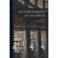 Autobiography of Asa Biggs: Including a Journal of a Trip From North Carolina to New York in 1832