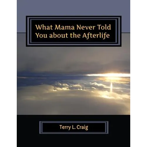 What Mama Never Told You about the Afterlife: Conversations about Faith, Salvation, & Universalism