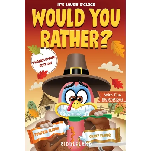 It's Laugh O'Clock - Would You Rather? Thanksgiving Edition: A Hilarious and Interactive Question Game Book for Boys and Girls Ages 6, 7, 8, 9, 10, 11