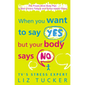 When You Want to Say Yes, But Your Body Says No: The Proven Mind-Body Plan to Beat Chronic Fatigue and Stress-related Illness