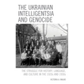 The Ukrainian Intelligentsia and Genocide: The Struggle for History, Language, and Culture in the 1920s and 1930s