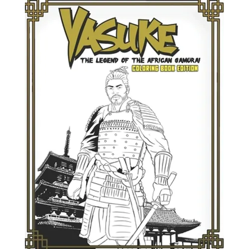 Yasuke Legend of the African Samurai Coloring Book Edition: Fun and Relaxing Coloring Book for Kids, Teens, and Adults