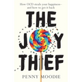 The Joy Thief: How Ocd Steals Your Happiness - And How to Get It Back