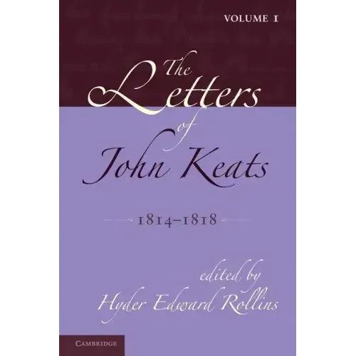 The Letters of John Keats: Volume 1, 1814 1818: 1814 1821