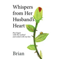 Whispers from Her Husband's Heart: they began with the rosebud and ended with my kiss
