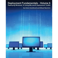 Deployment Fundamentals, Vol. 6: Deploying Windows 10 Using Microsoft Deployment Toolkit
