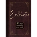 The Encounter: 40 Days of Fasting with Jesus