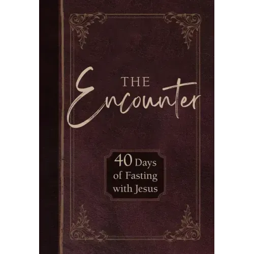 The Encounter: 40 Days of Fasting with Jesus