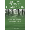 Hobby Trumps Heartache: A Long Hard Journey to Manhood and Old Age