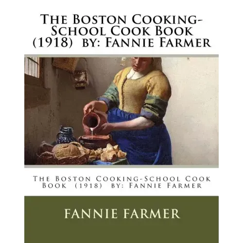The Boston Cooking-School Cook Book (1918) by: Fannie Farmer