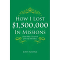 How I Lost $1,500,000 In Missions: (And What I Learned from My Mistakes)