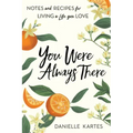 You Were Always There: Notes and Recipes for Living a Life You Love