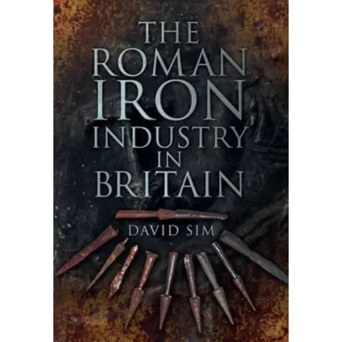 The Roman Iron Industry in Britain
