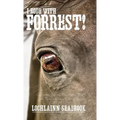 I Rode With Forrest!: Confederate Soldiers Who Served With the World's Greatest Cavalry Leader