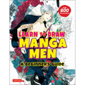 Learn to Draw Manga Men: A Beginner's Guide (with Over 600 Illustrations)