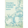 A Practical Guide to Growing Apples for Home Use and the Market