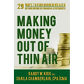 Making Money Out of Thin Air: 29 Ways To Find Hidden Wealth In Your Business Financial Statements