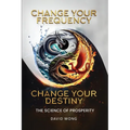 Change Your Frequency, Change Your Destiny: The Science of Prosperity - A Guide to Manifesting Wealth, Healing, and Abundance with Vibrational Energy