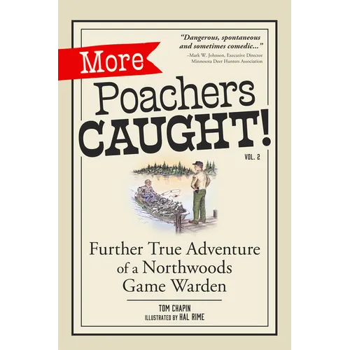 More Poachers Caught!: Further True Adventures of a Northwoods Game Warden