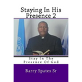 Staying In His Presence 2: Stay In The Presence Of God
