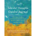 The Suicidal Thoughts Guided Journal: CBT Practices to Soothe Emotional Pain, Build Coping Skills, and Find Hope