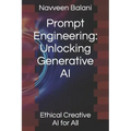 Prompt Engineering: Unlocking Generative AI: Ethical Creative AI for All