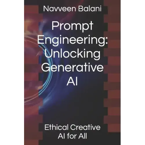 Prompt Engineering: Unlocking Generative AI: Ethical Creative AI for All