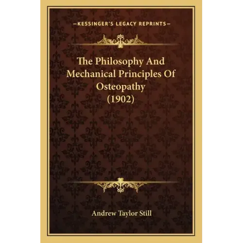 The Philosophy And Mechanical Principles Of Osteopathy (1902)