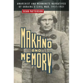 Makhno and Memory: Anarchist and Mennonite Narratives of Ukraine's Civil War, 1917-1921