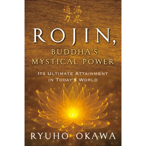 Rojin, Buddha's Mystical Power: Its Ultimate Attainment in Today's World