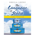 The Language of Italia: A True Adventure