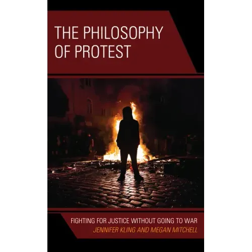 The Philosophy of Protest: Fighting for Justice without Going to War
