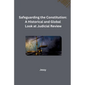 Safeguarding the Constitution: A Historical and Global Look at Judicial Review