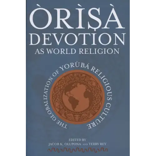 Òrìsà Devotion as World Religion: The Globalization of Yorùbá Religious Culture