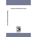 A Manual of Parliamentary Practice