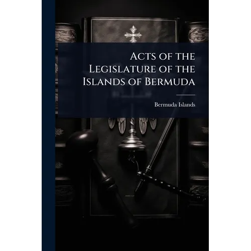 Acts of the Legislature of the Islands of Bermuda
