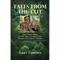 Tales From the Cut: True Stories About the U.S. Army's Combat Land Clearing Engineers in Vietnam