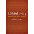 Faithful Living: Discipleship, Creed, and Ethics