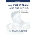 The Collected Works of H. Evan Runner, Vol. 1: The Christian and the World