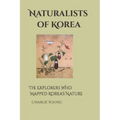 Naturalists of Korea: The Explorers Who Mapped Korea's Nature