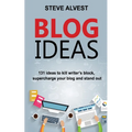 Blog Ideas: 131 Ideas to Kill Writer's Block, Supercharge Your Blog and Stand Out