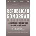 Republican Gomorrah: Inside the Movement That Shattered the Party