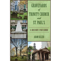 Graveyards of Trinity Church and St. Paul's: A History and Guide